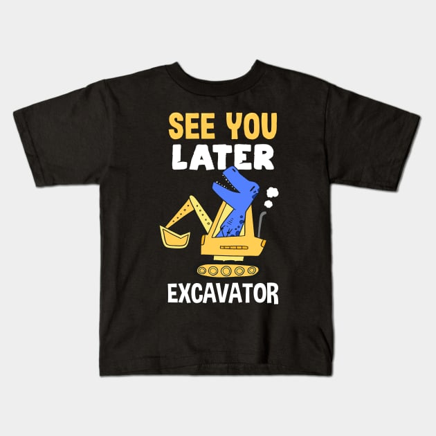 See You Later Excavator Kids T-Shirt by Ronkey Design